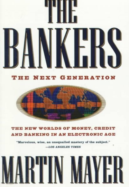 The Bankers: The Next Generation The New Worlds Money Credit Banking Electronic Age (Truman Talley) cover