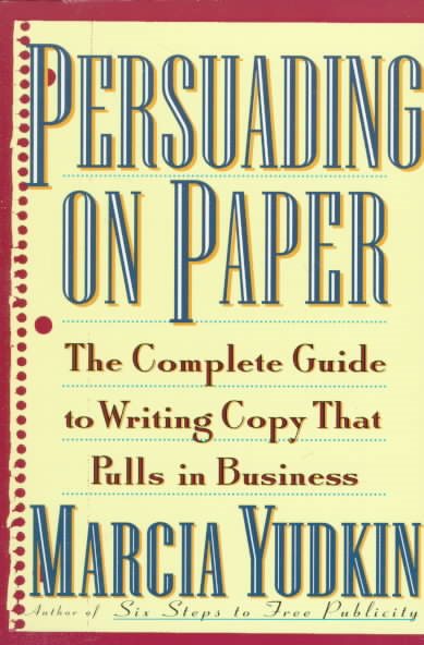 Persuading on Paper: The Complete Guide to Writing Copy that Pulls in Business cover