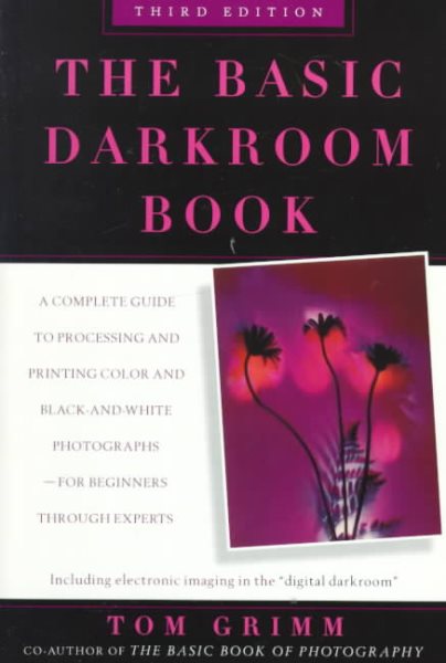 The Basic Darkroom Book: compl GT Processing ptg Color Black White photogs for Beginners thru Experts cover
