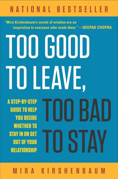 Too Good to Leave, Too Bad to Stay: A Step-by-Step Guide to Help You Decide Whether to Stay In or Get Out of Your Relationship cover