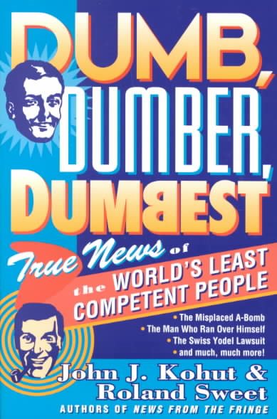 Dumb, Dumber, Dumbest: True News of the World's Least Competent People cover