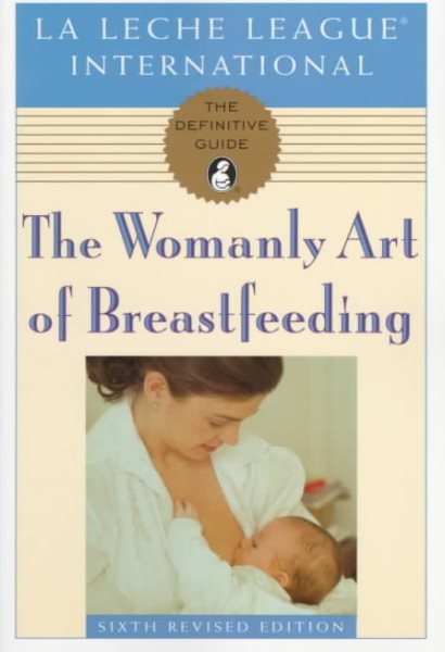 The Womanly Art of Breastfeeding: Sixth Revised Edition cover