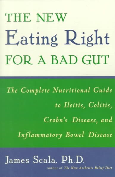 The New Eating Right for a Bad Gut: The Complete Nutritional Guide to Ileitis, Colitis, Crohn's Disease, and Inflammatory Bowel Disease