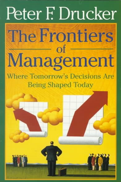 The Frontiers of Management: Where Tomorrow's Decisions Are Being Shaped Today cover