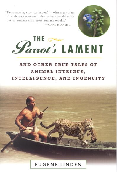 The Parrot's Lament: And Other True Tales of Animal Intrigue, Intelligence, and Ingenuity cover
