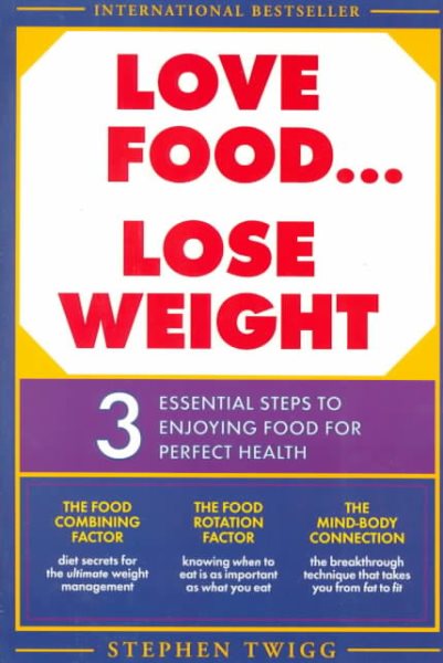 Love Food, Lose Weight: 3 Essential Steps to Enjoying Food for Perfect Health