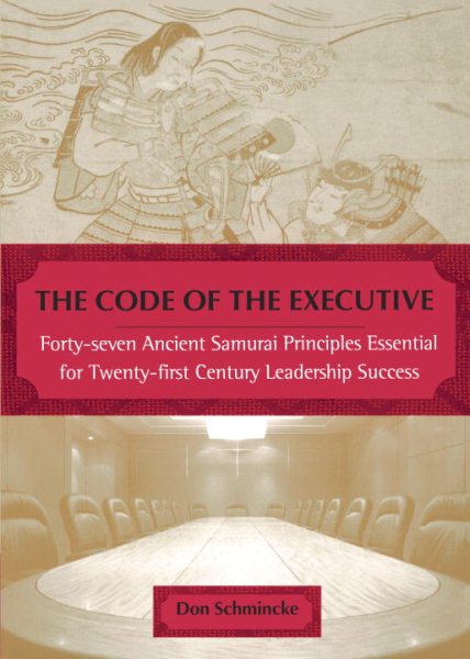 The Code of the Executive: Forty-Seven Ancient Samurai Principles Essential for Twenty-First Century Leadership Success cover