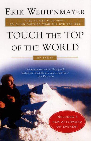 Touch the Top of the World: A Blind Man's Journey to Climb Farther than the Eye Can See: My Story cover