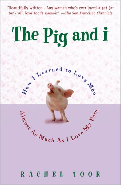 The Pig and I: How I Learned to Love Men (Almost) as Much as I Love My Pets cover