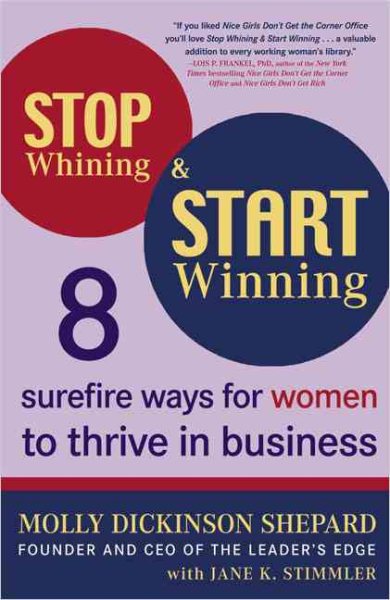 Stop Whining and Start Winning: Eight Surefire Ways for Women to Thrive in Business