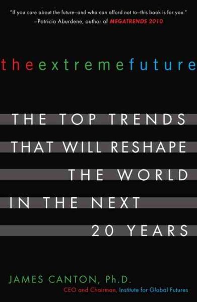 The Extreme Future: The Top Trends That Will Reshape the World in the Next 20 Years cover