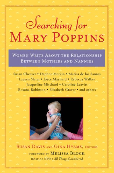 Searching for Mary Poppins: Women Write About the Relationship Between Mothers and Nannies