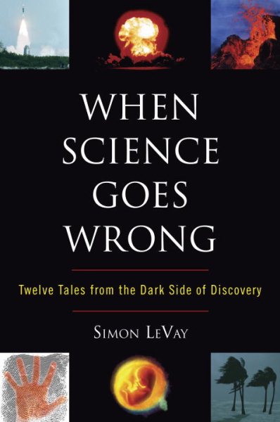 When Science Goes Wrong: Twelve Tales from the Dark Side of Discovery cover