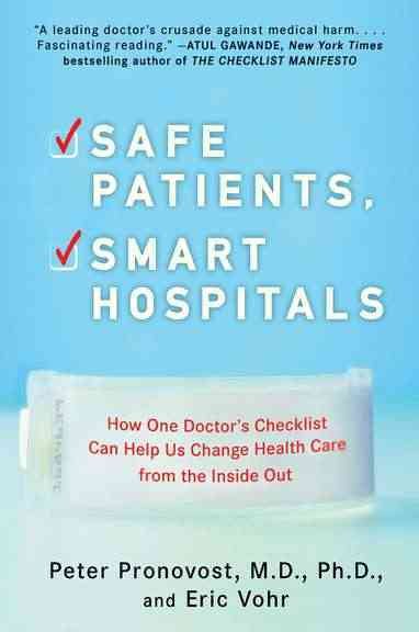 Safe Patients, Smart Hospitals: How One Doctor's Checklist Can Help Us Change Health Care from the Inside Out cover