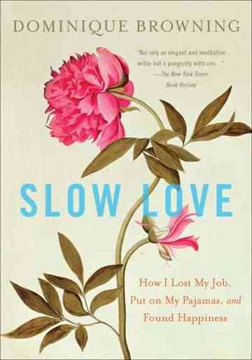 Slow Love: How I Lost My Job, Put on My Pajamas, and Found Happiness cover