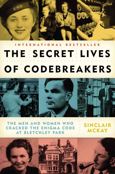 The Secret Lives of Codebreakers: The Men and Women Who Cracked the Enigma Code at Bletchley Park cover
