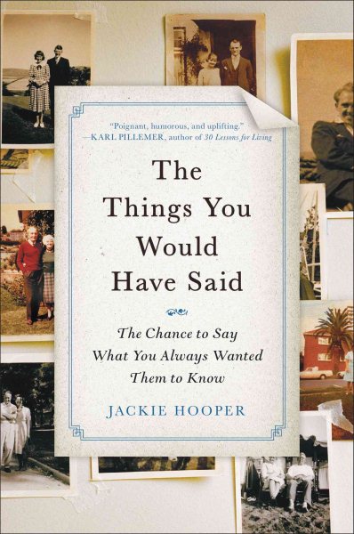 The Things You Would Have Said: The Chance to Say What You Always Wanted Them to Know cover