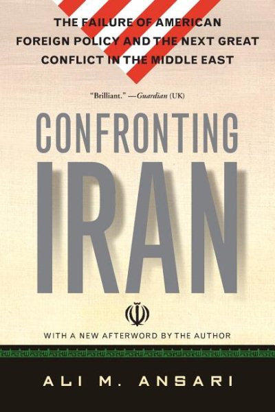 Confronting Iran: The Failure of American Foreign Policy and the Next Great Crisis in the Middle East and the Next Great Crisis in the Middle East cover
