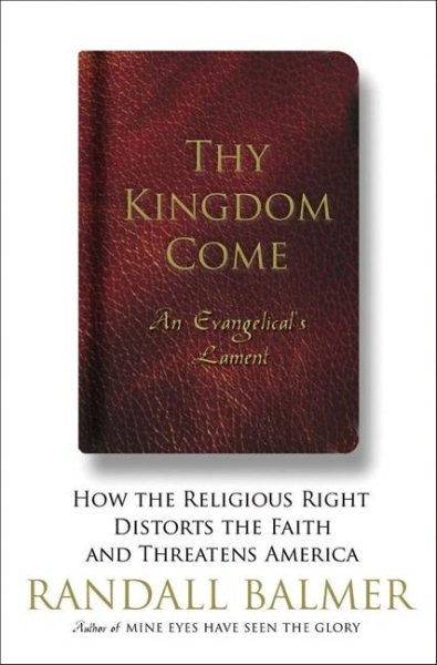 Thy Kingdom Come: How the Religious Right Distorts the Faith and Threatens America: An Evangelical's Lament cover