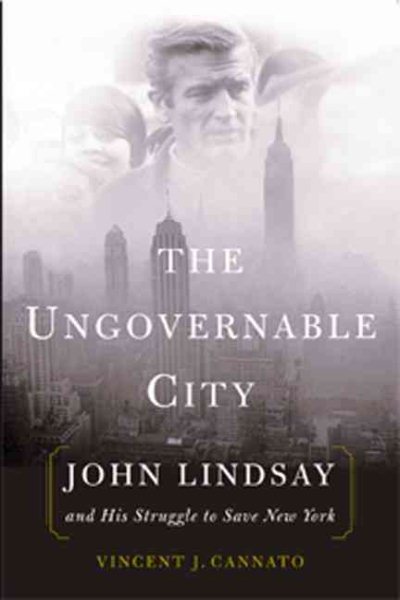 The Ungovernable City: John Lindsay and His Struggle to Save New York cover