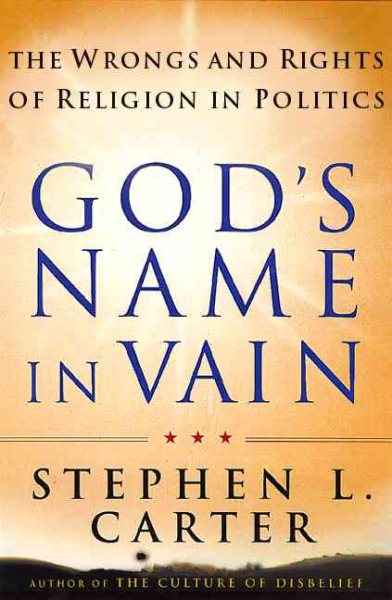 God's Name In Vain: The Wrongs And Rights Of Relgion In Politics