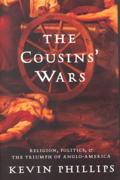 The Cousins' Wars: Religion, Politics, Civil Warfare, And The Triumph Of Anglo-America cover