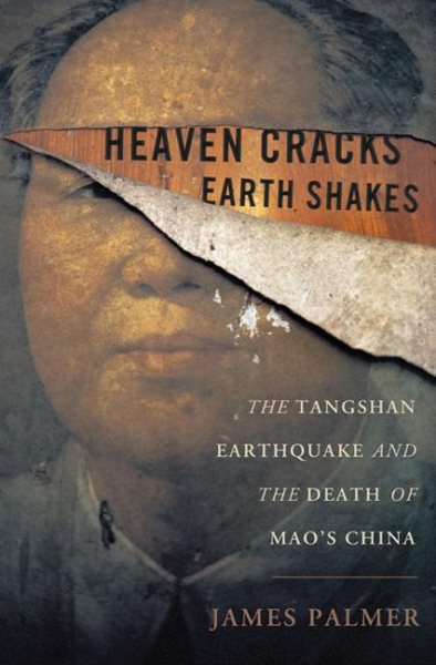 Heaven Cracks, Earth Shakes: The Tangshan Earthquake and the Death of Mao's China cover