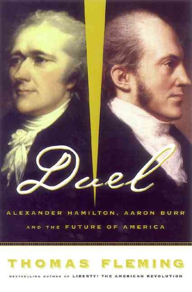 Duel: Alexander Hamilton, Aaron Burr, And The Future Of America cover