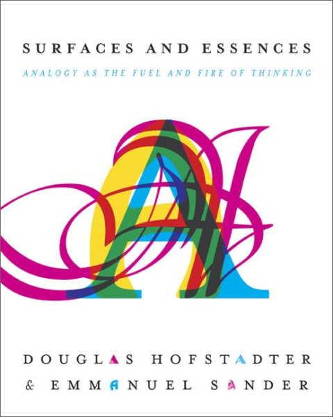 Surfaces and Essences: Analogy as the Fuel and Fire of Thinking cover