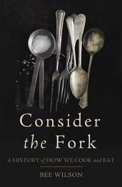 Consider the Fork: A History of How We Cook and Eat cover