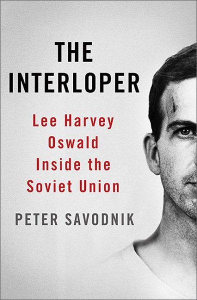 The Interloper: Lee Harvey Oswald Inside the Soviet Union cover