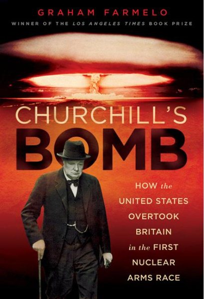Churchill's Bomb: How the United States Overtook Britain in the First Nuclear Arms Race cover