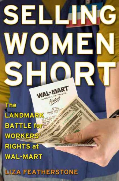Selling Women Short: The Landmark Battle for Workers' Rights At Wal-mart cover