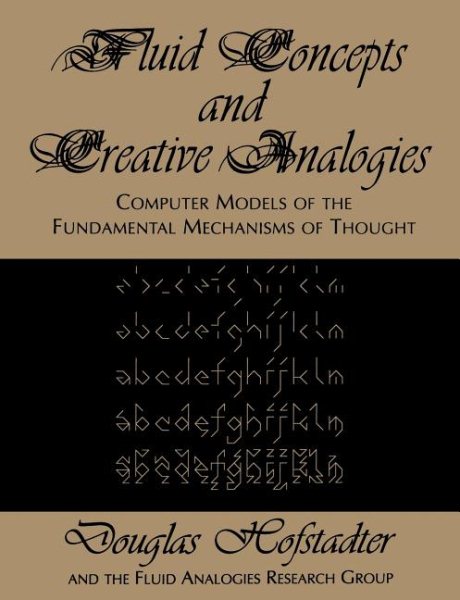 Fluid Concepts and Creative Analogies: Computer Models Of The Fundamental Mechanisms Of Thought cover
