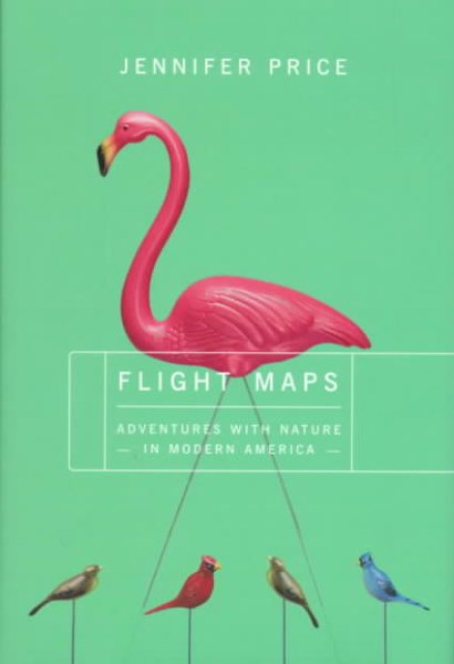 Flight Maps:  Adventures With Nature In Modern America cover