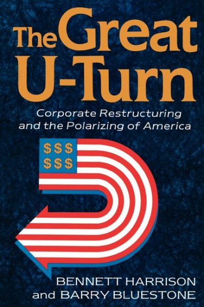 The Great U-turn: Corporate Restructuring And The Polarizing Of America cover