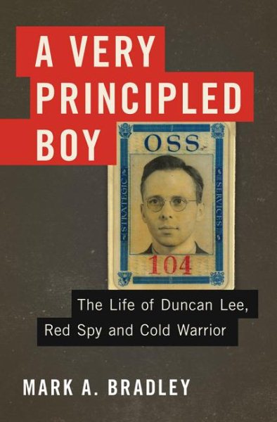 A Very Principled Boy: The Life of Duncan Lee, Red Spy and Cold Warrior cover