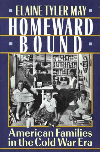 Homeward Bound: American Families In The Cold War Era cover