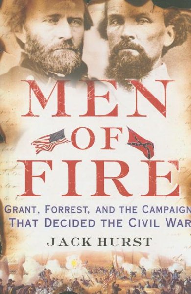Men of Fire: Grant, Forrest, and the Campaign That Decided the Civil War cover