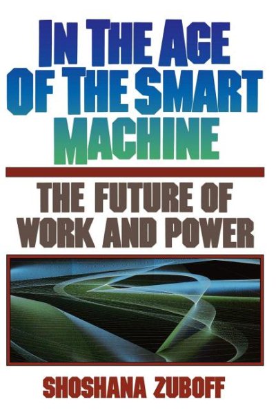 In The Age Of The Smart Machine: The Future Of Work And Power cover