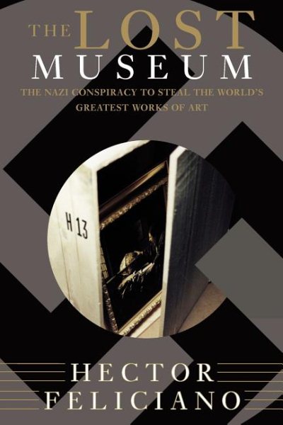 The Lost Museum: The Nazi Conspiracy To Steal The World's Greatest Works Of Art cover