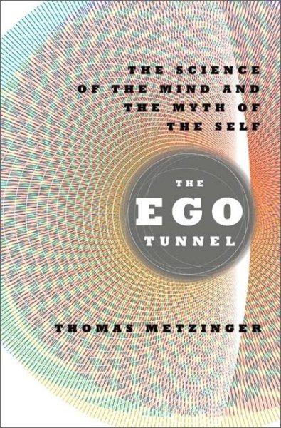 The Ego Tunnel: The Science of the Mind and the Myth of the Self cover