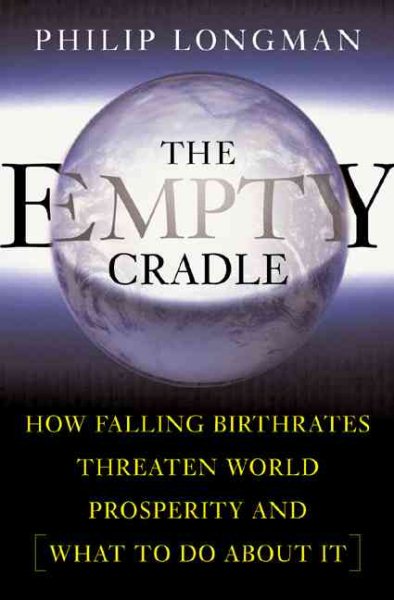 The Empty Cradle: How Falling Birthrates Threaten World Prosperity And What To Do About It cover