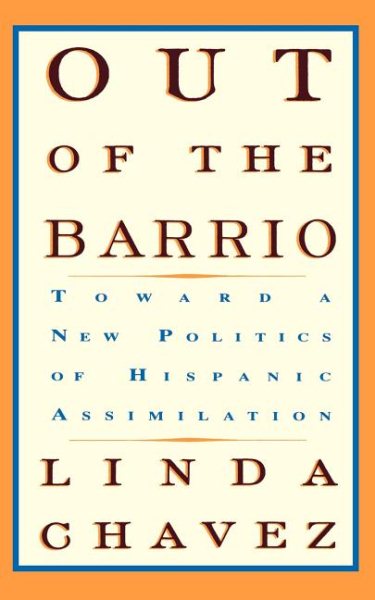 Out Of The Barrio: Toward A New Politics Of Hispanic Assimilation cover