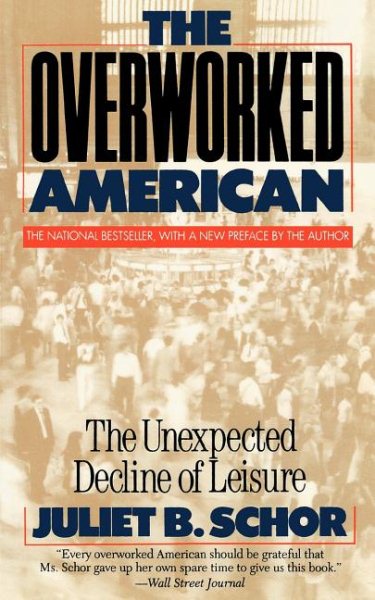 The Overworked American: The Unexpected Decline Of Leisure