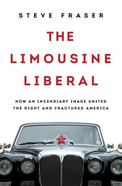 The Limousine Liberal: How an Incendiary Image United the Right and Fractured America cover