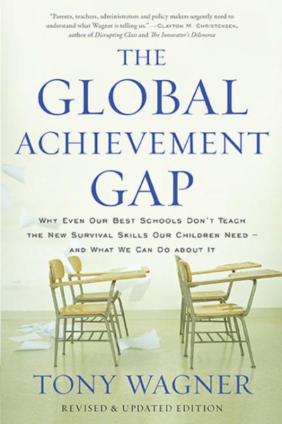 The Global Achievement Gap: Why Our Kids Don't Have the Skills They Need for College, Careers, and Citizenship -- and What We Can Do About It cover