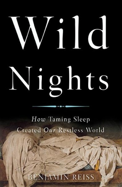Wild Nights: How Taming Sleep Created Our Restless World cover