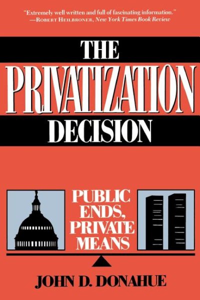 The Privatization Decision: Public Ends, Private Means cover