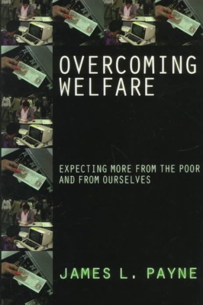 Overcoming Welfare: Expecting More From The Poor And From Ourselves cover